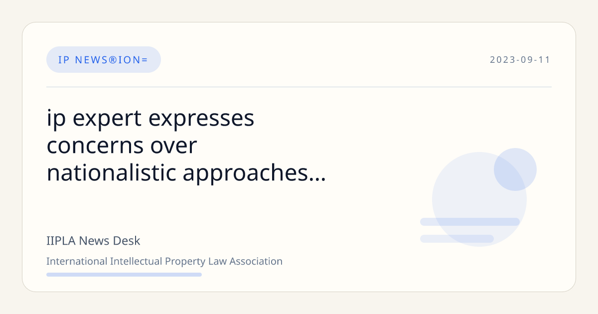 IP Expert Expresses Concerns Over Nationalistic Approaches Potentially ...