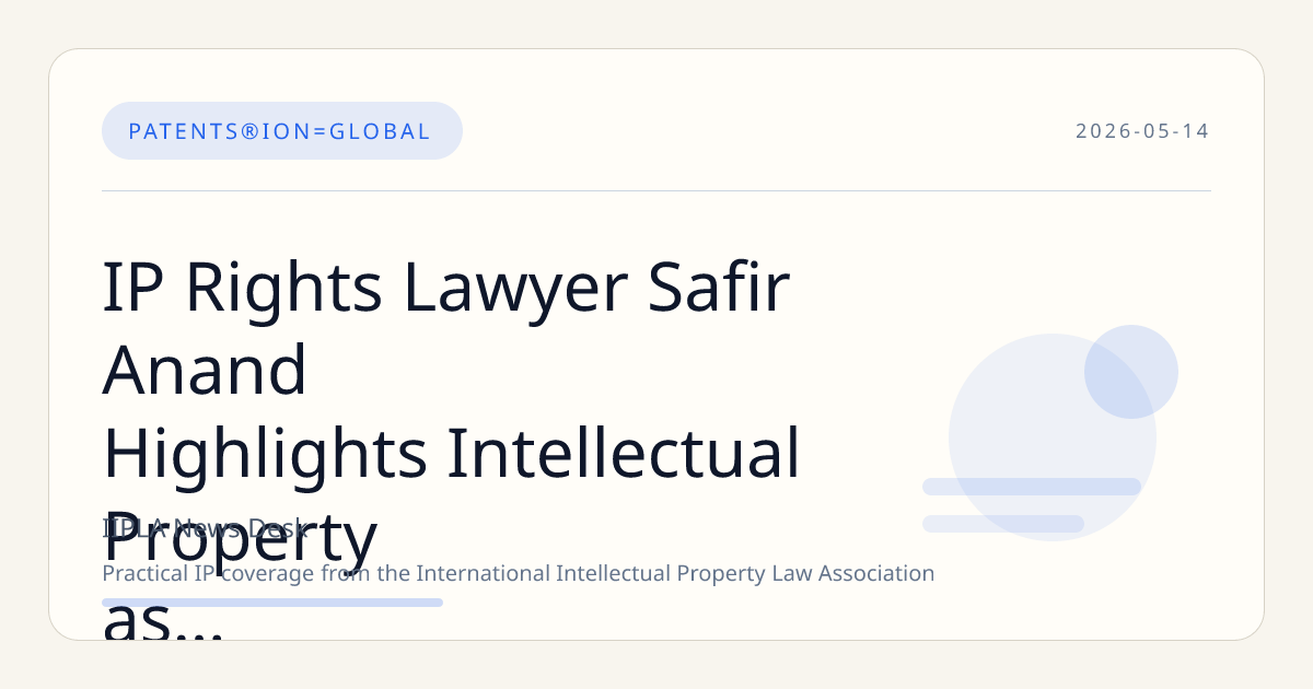 IP Rights Lawyer Safir Anand Highlights Intellectual Property as the Engine Behind Over 90% of Global Wealth