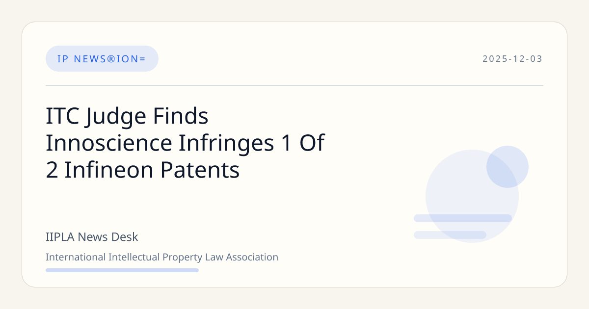 ITC Judge Finds Innoscience Infringes 1 Of 2 Infineon Patents | IIPLA