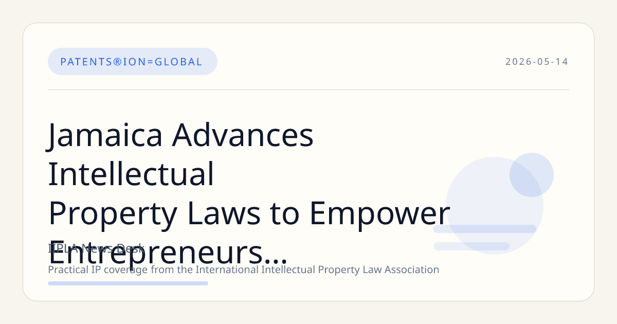 Jamaica Advances Intellectual Property Laws to Empower Entrepreneurs and Elevate National Brand