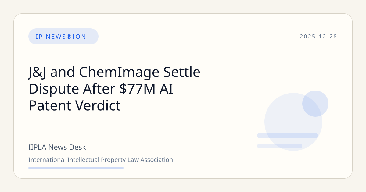 J&J and ChemImage Settle Dispute After $77M AI Patent Verdict | IIPLA