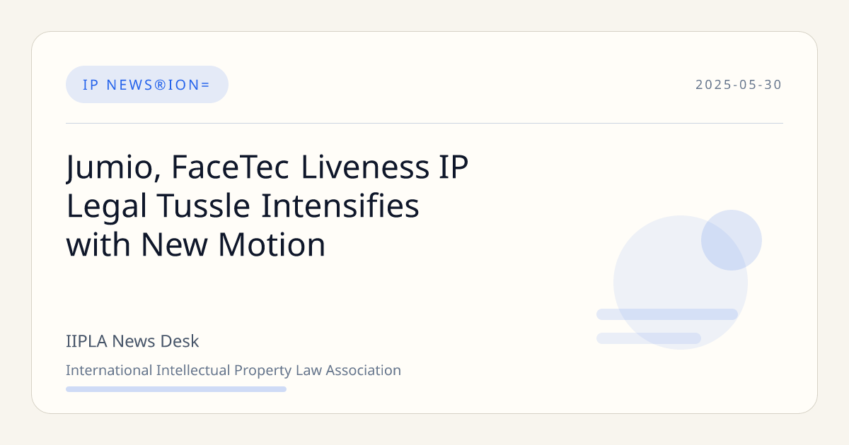 Jumio, FaceTec Liveness IP Legal Tussle Intensifies with New Motion | IIPLA