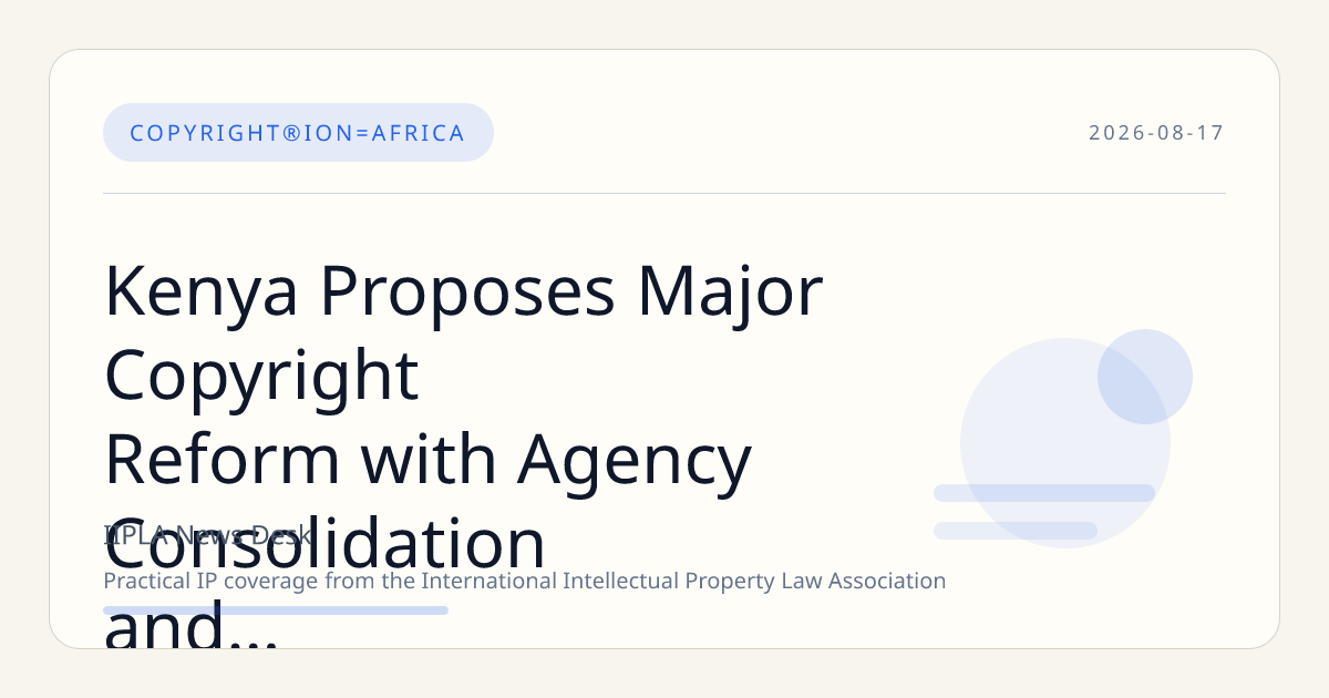 Kenya Proposes Major Copyright Reform with Agency Consolidation and Increased Penalties