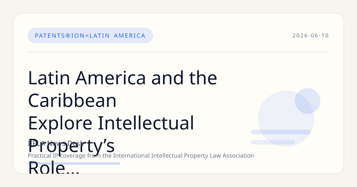 Latin America and the Caribbean Explore Intellectual Property’s Role in Driving Manufacturing Innovation and Economic Growth