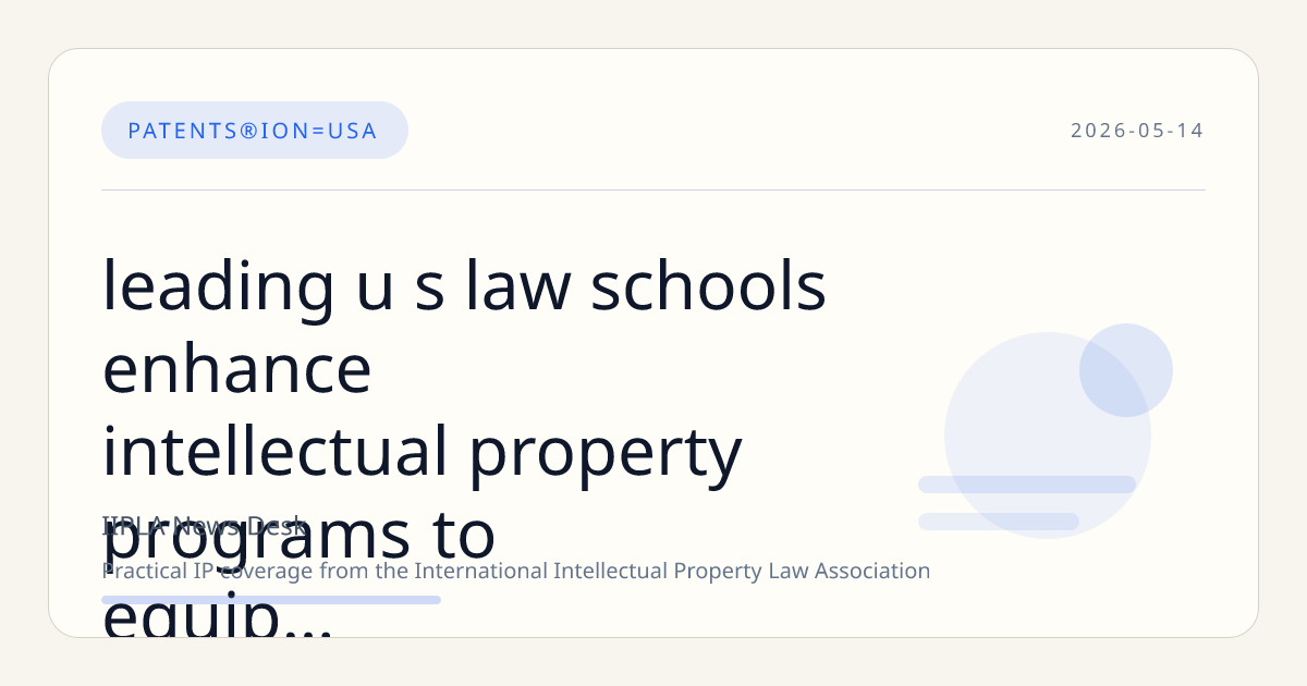 Leading U.S. Law Schools Enhance Intellectual Property Programs to Equip Students for Innovation Economy