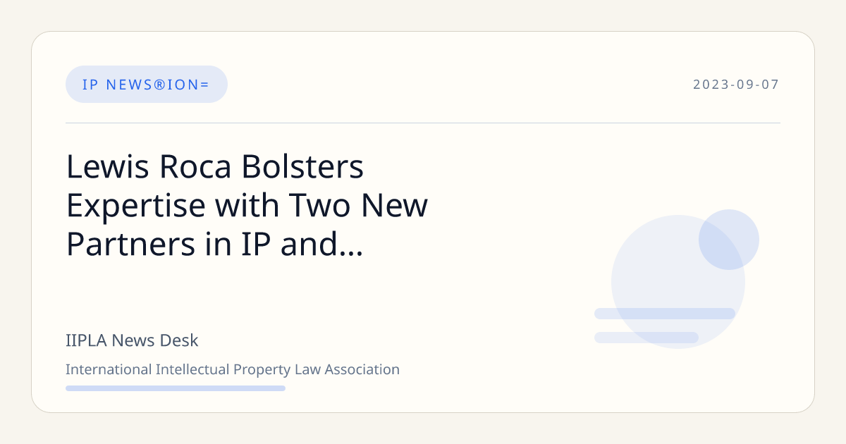Lewis Roca Bolsters Expertise with Two New Partners in IP and ...