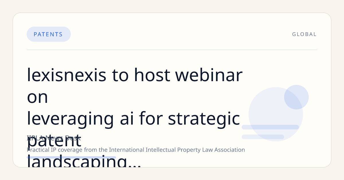 LexisNexis to Host Webinar on Leveraging AI for Strategic Patent Landscaping in Emerging Technologies