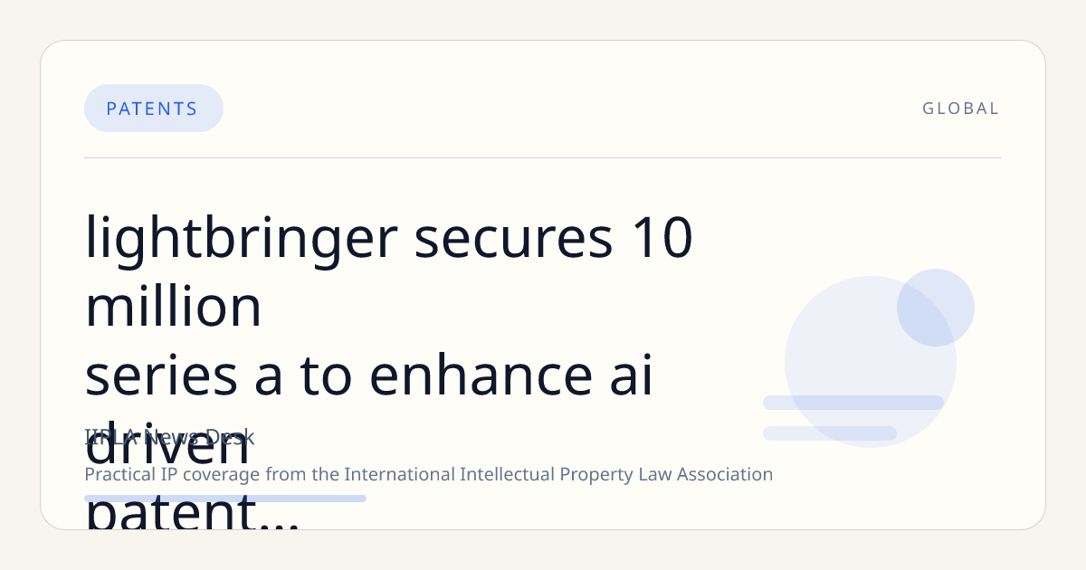 Lightbringer Secures $10 Million Series A to Enhance AI-Driven Patent Platform for Deep Tech Innovators