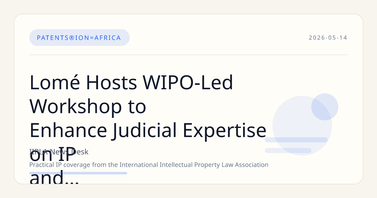 Lomé Hosts WIPO-Led Workshop to Enhance Judicial Expertise on IP and Digital Economy Disputes