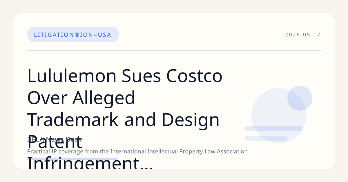 Lululemon Sues Costco Over Alleged Trademark and Design Patent Infringement in Apparel Duplication Dispute