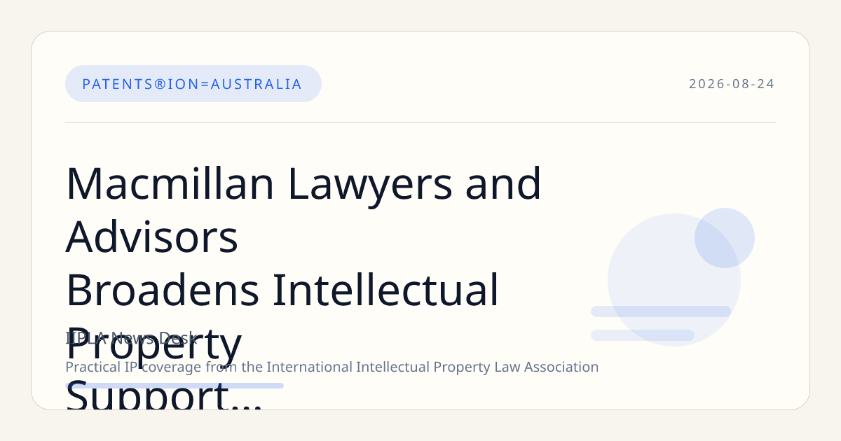 Macmillan Lawyers and Advisors Broadens Intellectual Property Support for Brisbane Enterprises