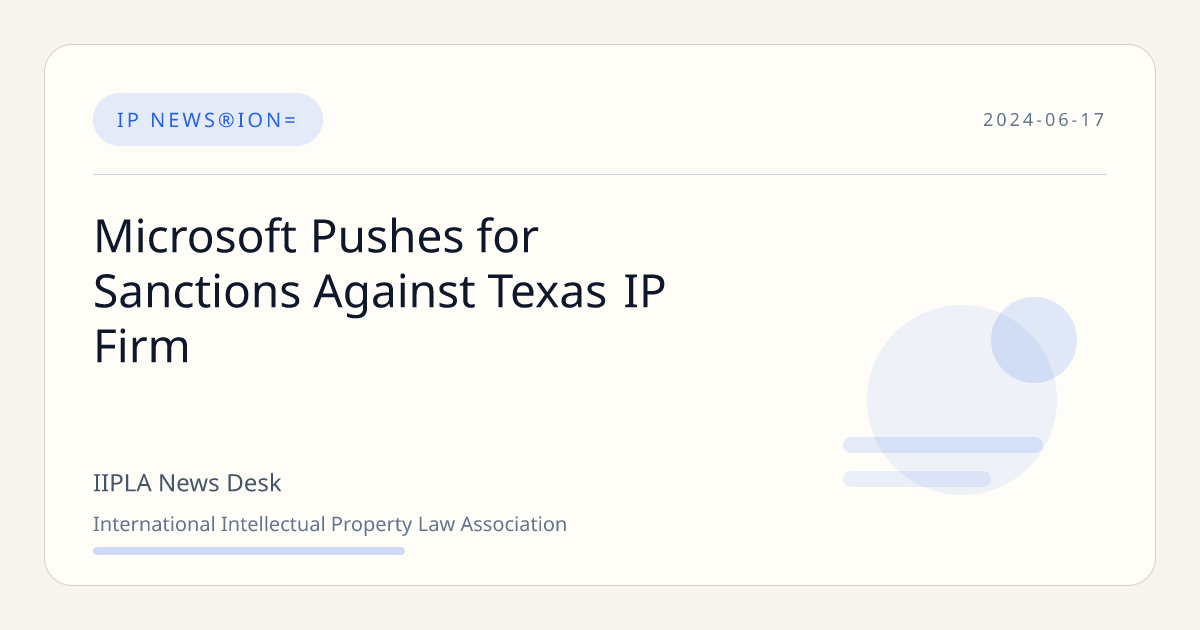 Microsoft Pushes for Sanctions Against Texas IP Firm | IIPLA