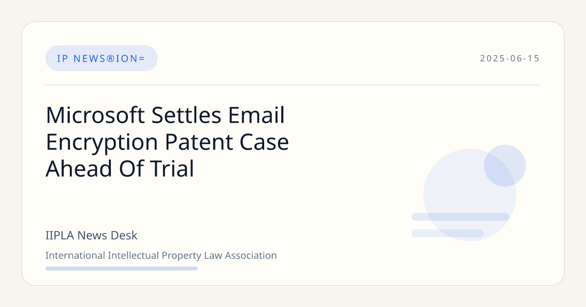Microsoft Settles Email Encryption Patent Case Ahead Of Trial | IIPLA