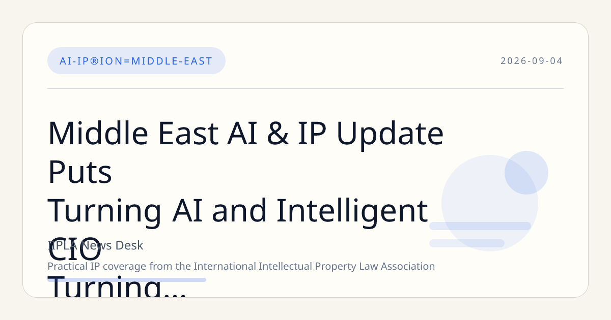 Middle East AI & IP Update Puts Turning AI and Intelligent CIO Turning AI Strategy in Focus