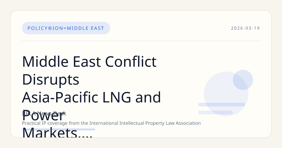 Middle East Conflict Disrupts Asia-Pacific LNG and Power Markets, Prompting Strategic Energy Shifts