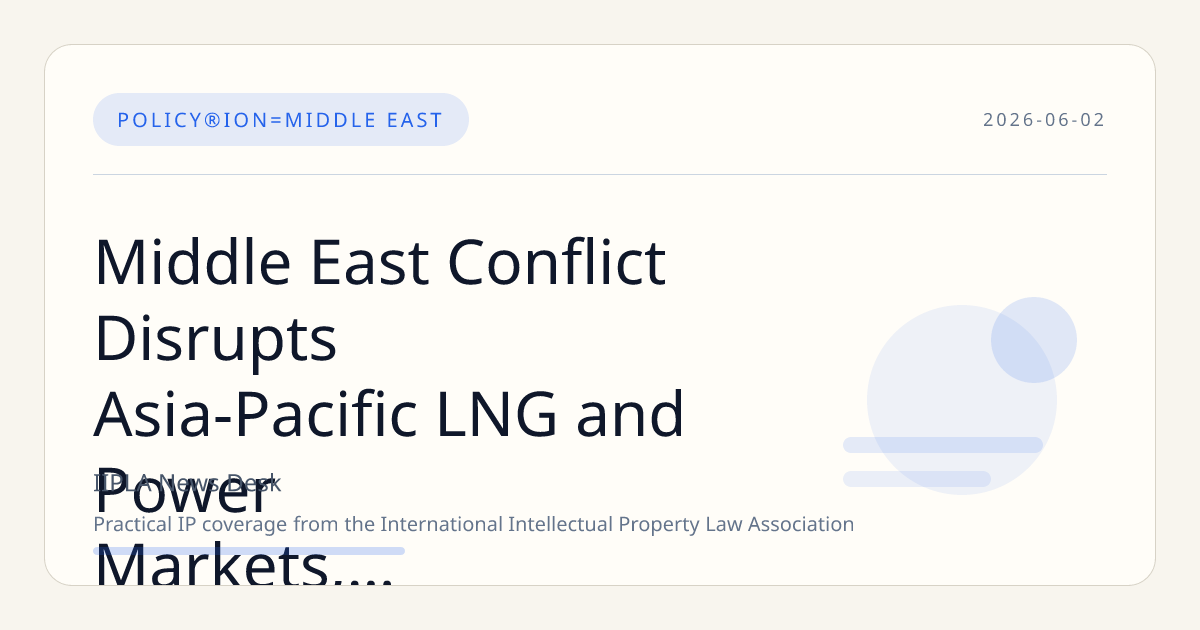 Middle East Conflict Disrupts Asia-Pacific LNG and Power Markets, Prompting Strategic Shifts
