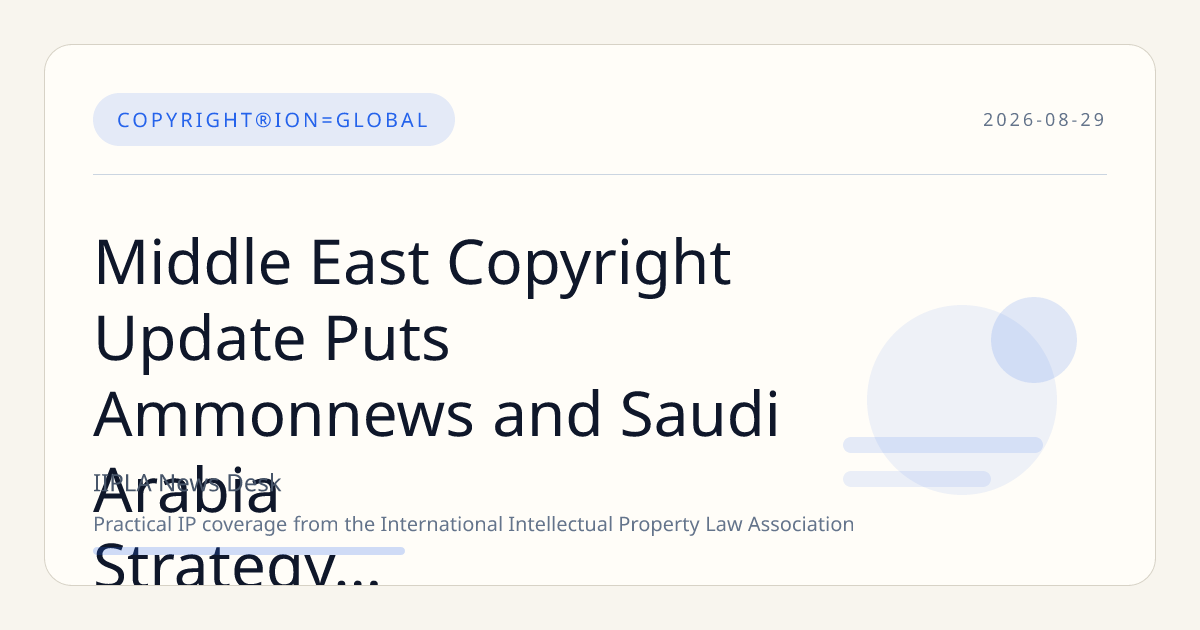 Middle East Copyright Update Puts Ammonnews and Saudi Arabia Strategy in Focus