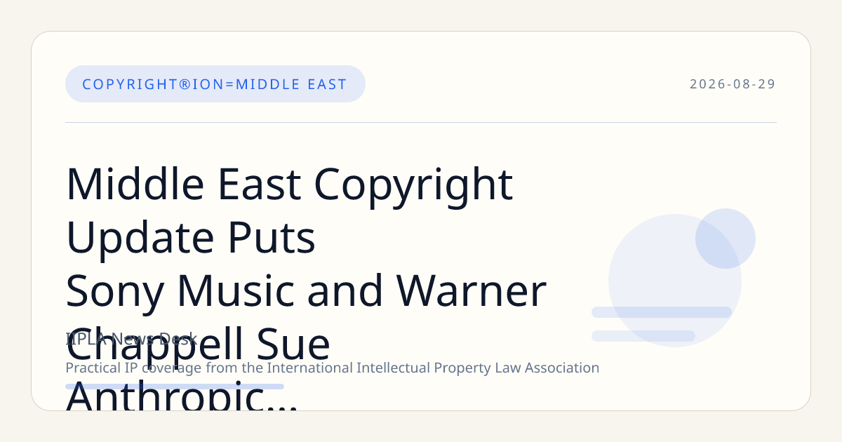 Middle East Copyright Update Puts Sony Music and Warner Chappell Sue Anthropic Strategy in…
