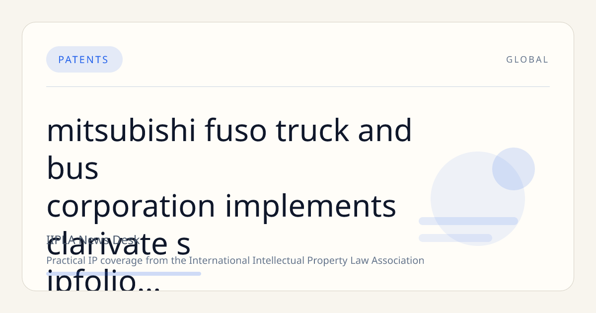 Mitsubishi Fuso Truck and Bus Corporation Implements Clarivate’s IPfolio for Enhanced Intellectual Property Management