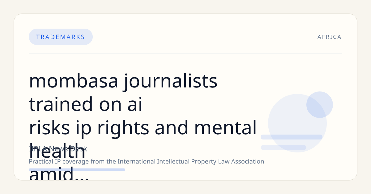 Mombasa Journalists Trained on AI Risks, IP Rights, and Mental Health Amid Political Misinformation Surge
