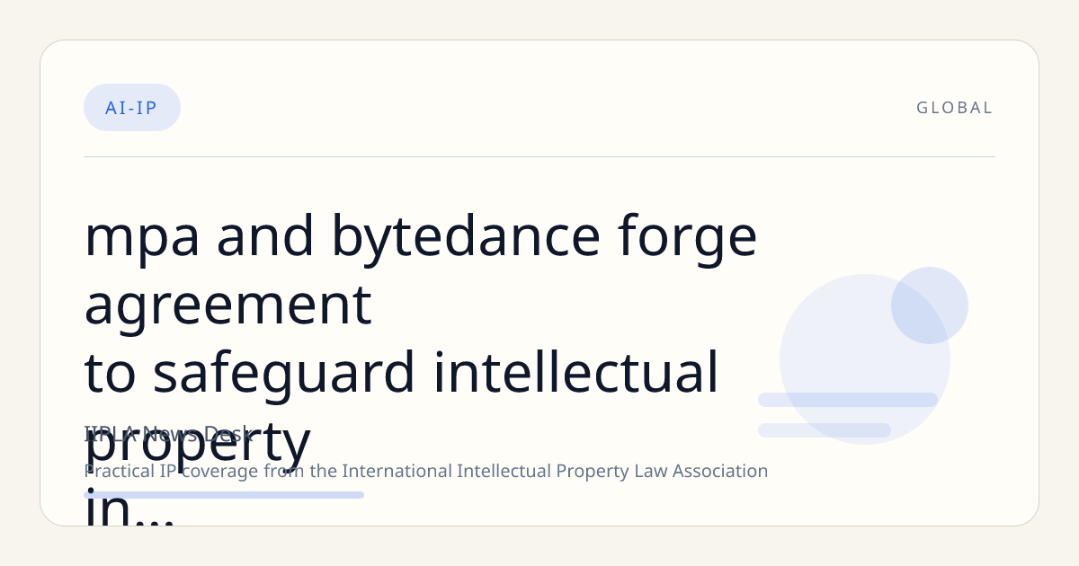 MPA and ByteDance Forge Agreement to Safeguard Intellectual Property in AI-Generated Video and Images