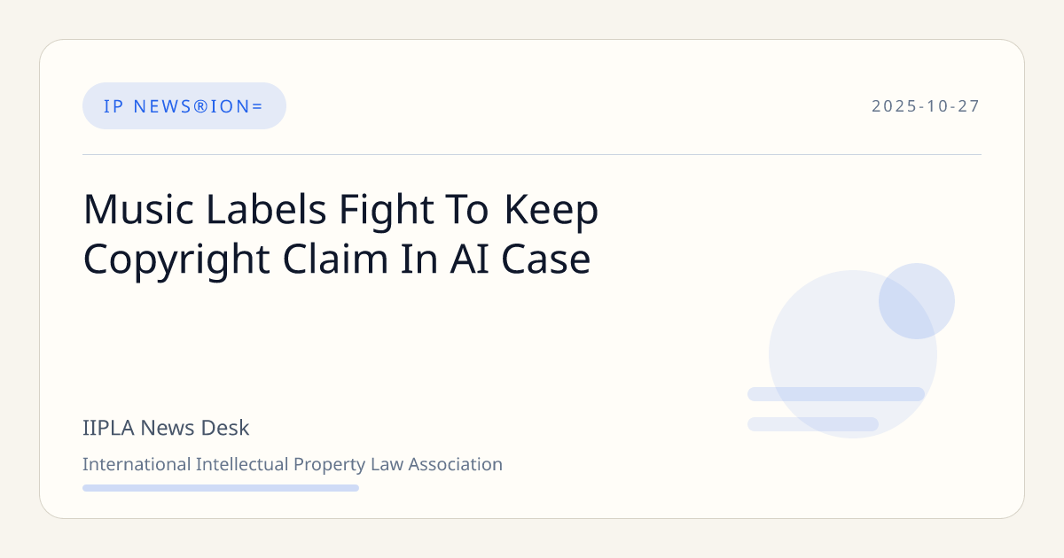 Music Labels Fight To Keep Copyright Claim In AI Case | IIPLA