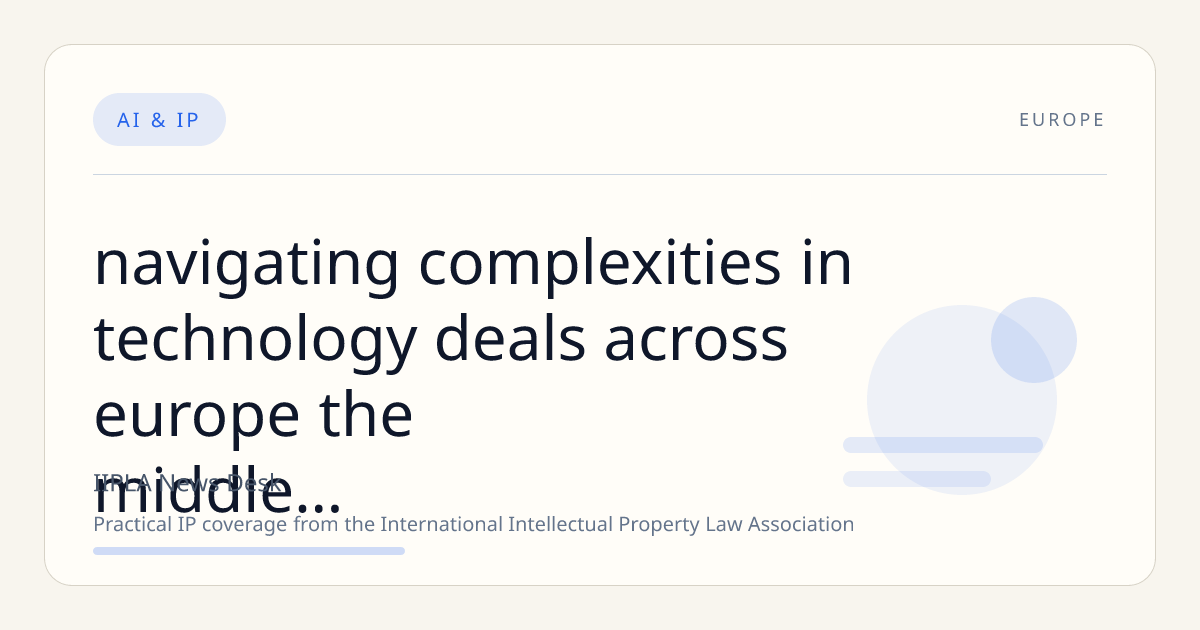 Navigating Complexities in Technology Deals Across Europe, the Middle East, and the U.S. Amid Regulatory and Sovereignty Shifts