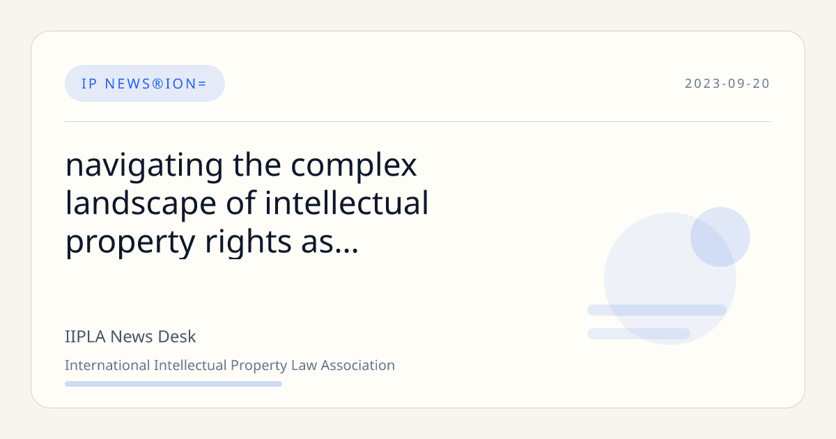 Navigating the Complex Landscape of Intellectual Property Rights as ...