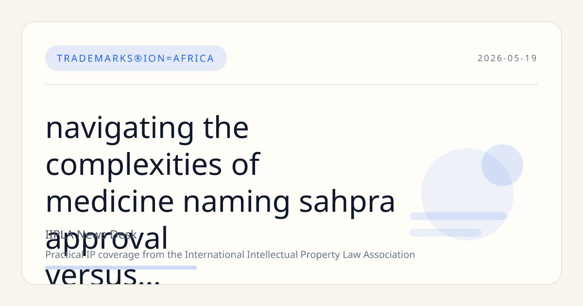 Navigating the Complexities of Medicine Naming: SAHPRA Approval Versus Trade Mark Registration in South Africa