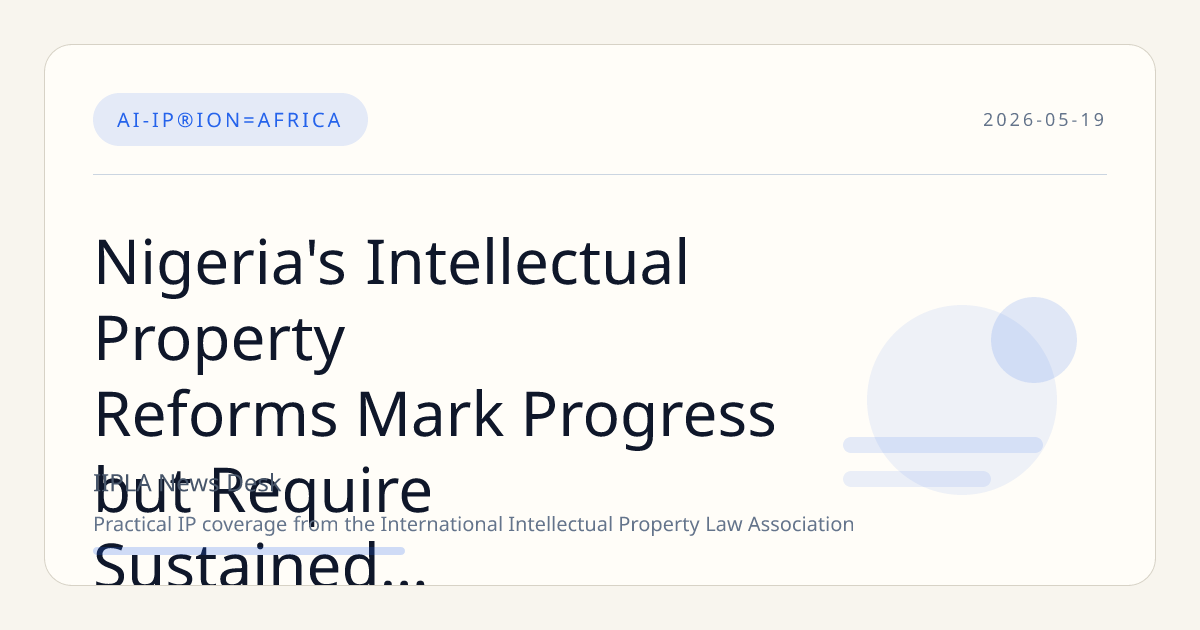 Nigeria's Intellectual Property Reforms Mark Progress but Require Sustained Effort