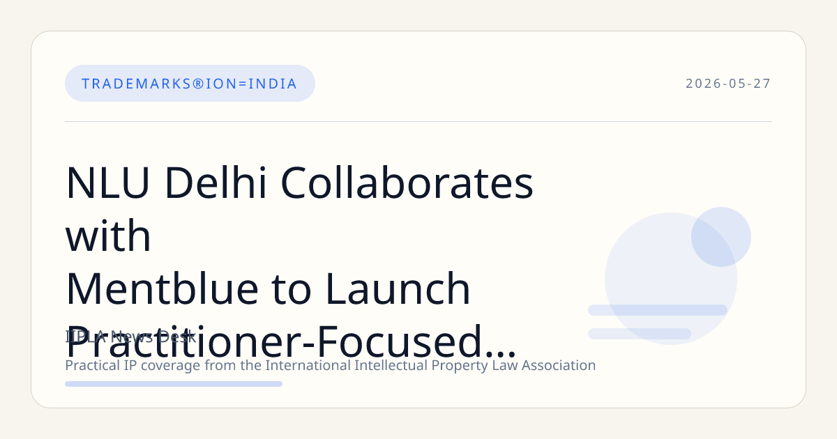 NLU Delhi Collaborates with Mentblue to Launch Practitioner-Focused Certificate Course on Intellectual Property Rights
