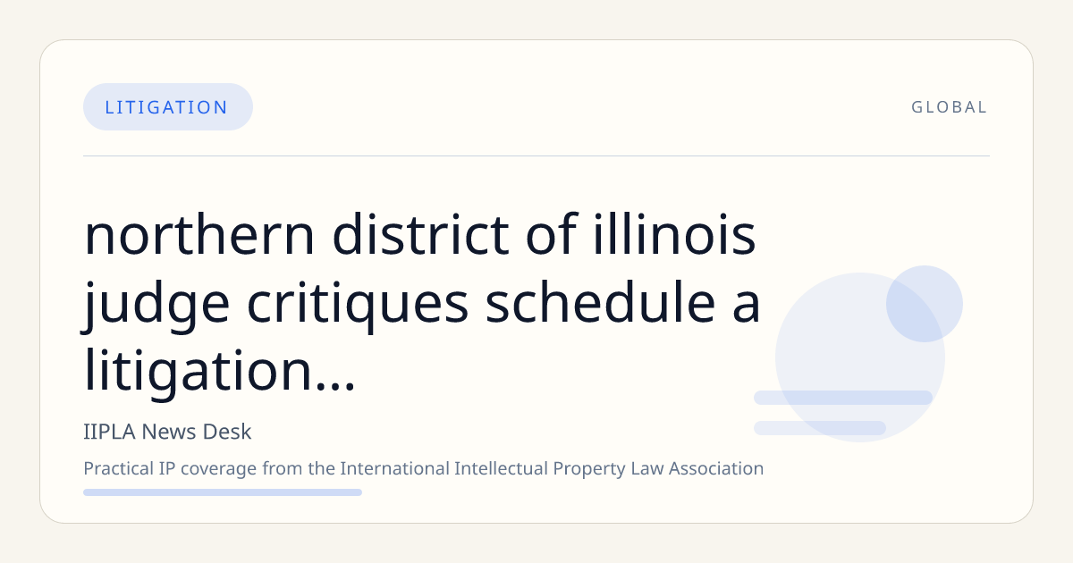 Northern District of Illinois Judge Critiques 'Schedule A' Litigation in Cross-Border IP Enforcement Case