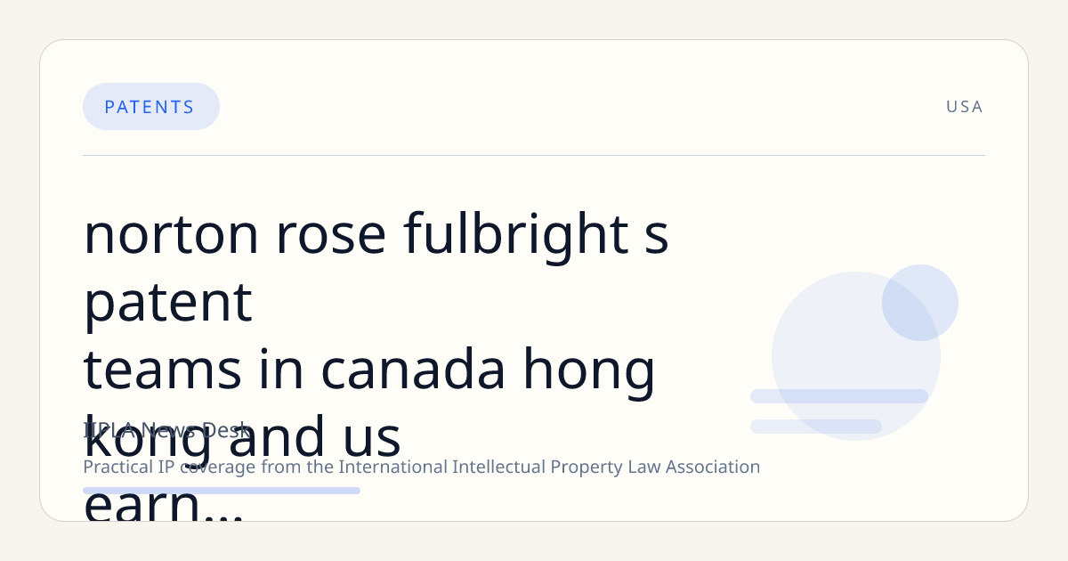 Norton Rose Fulbright’s Patent Teams in Canada, Hong Kong, and US Earn Top Rankings in 2024 IAM Patent 1000