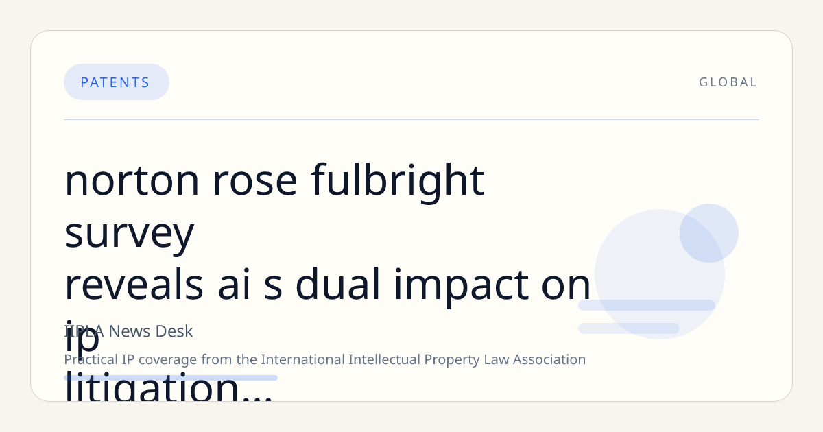 Norton Rose Fulbright Survey Reveals AI's Dual Impact on IP Litigation and Emerging Risk Trends for 2026