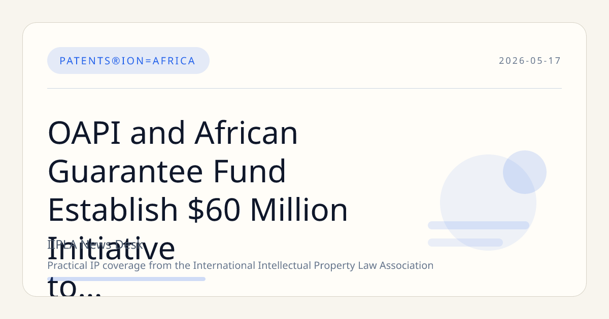 OAPI and African Guarantee Fund Establish $60 Million Initiative to Propel 1,000 Innovation Patents