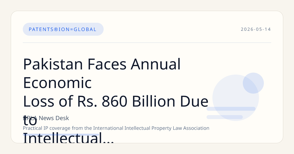 Pakistan Faces Annual Economic Loss of Rs. 860 Billion Due to Intellectual Property Violations