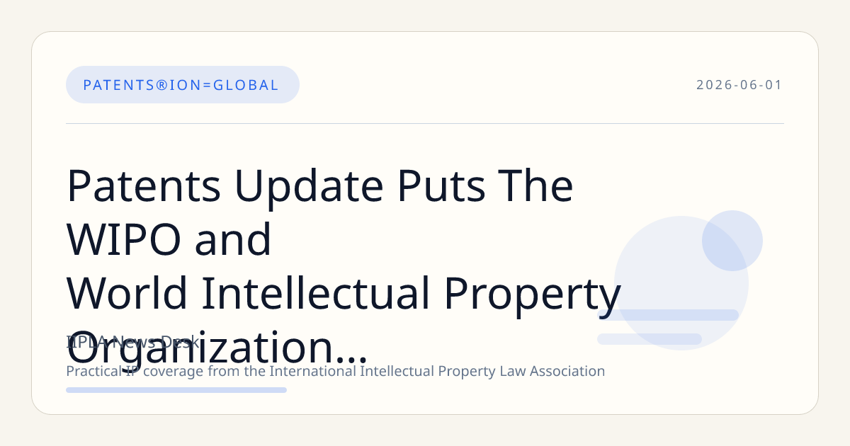 Patents Update Puts The WIPO and World Intellectual Property Organization Strategy in Focus