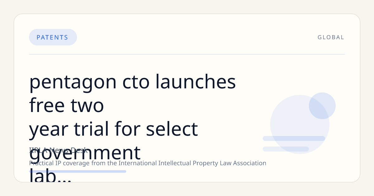 Pentagon CTO Launches Free Two-Year Trial for Select Government Lab Patents to Boost Industry Innovation