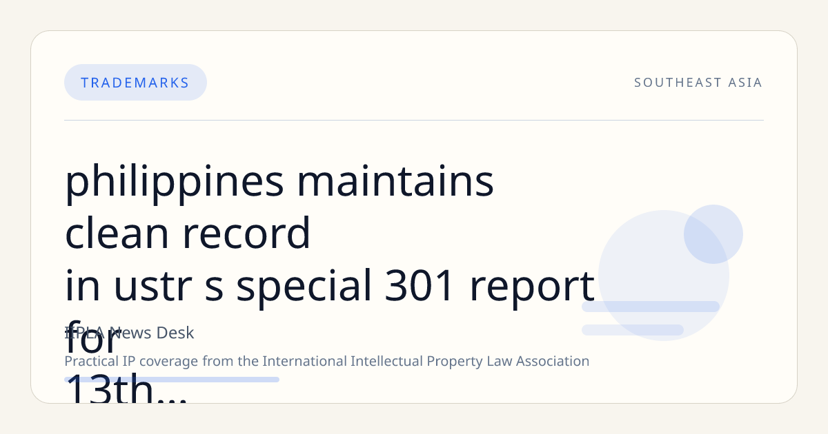Philippines Maintains Clean Record in USTR’s Special 301 Report for 13th Year Amid IP Enforcement Challenges