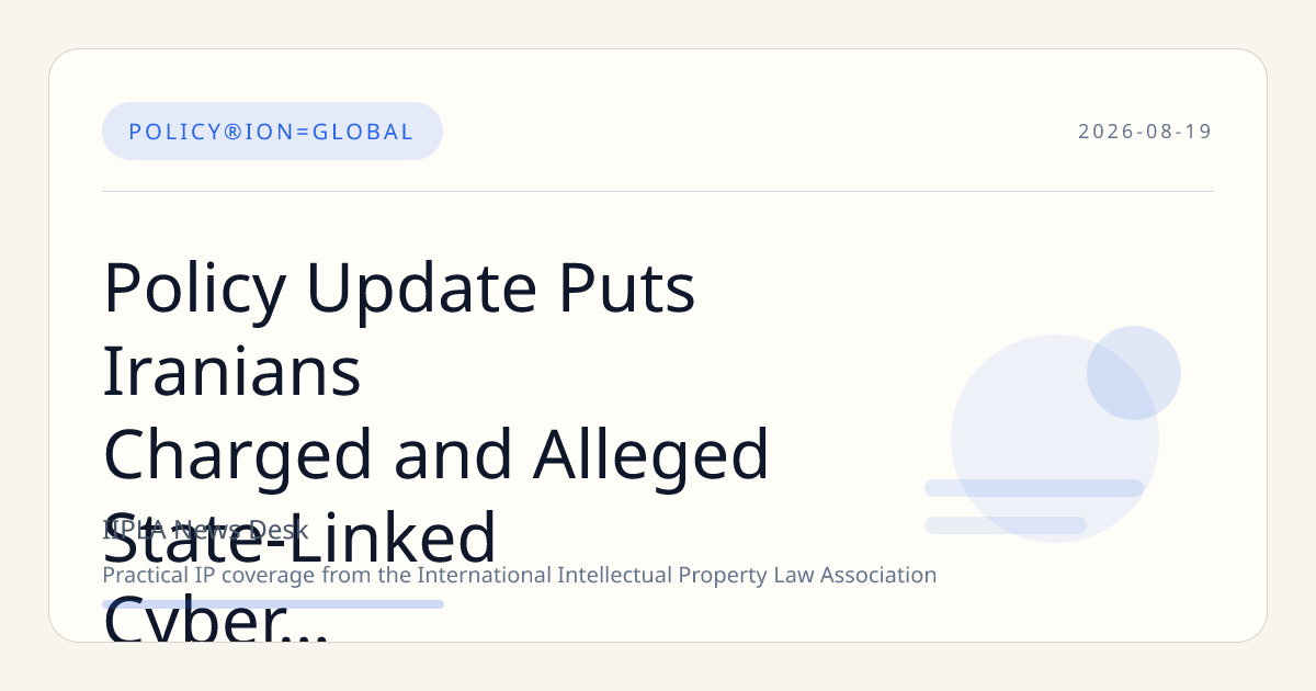 Policy Update Puts Iranians Charged and Alleged State-Linked Cyber Campaign Strategy in Foc…