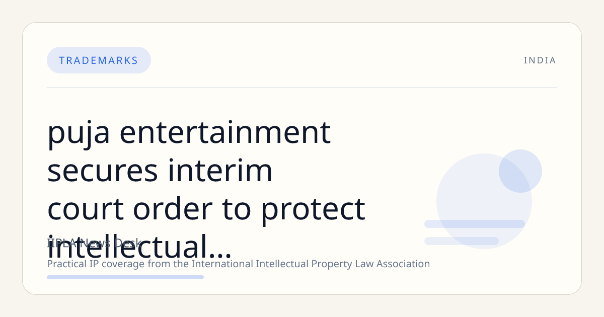 Puja Entertainment Secures Interim Court Order to Protect Intellectual Property Rights Against Unauthorized Use