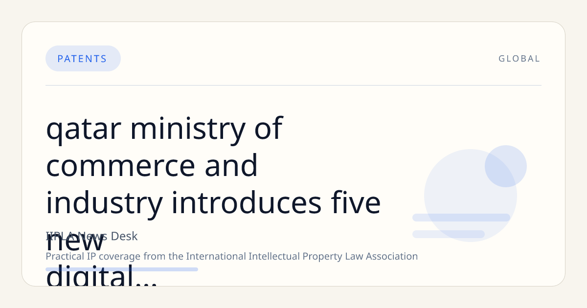 Qatar Ministry of Commerce and Industry Introduces Five New Digital Intellectual Property Services, Expanding Portfolio to Seven