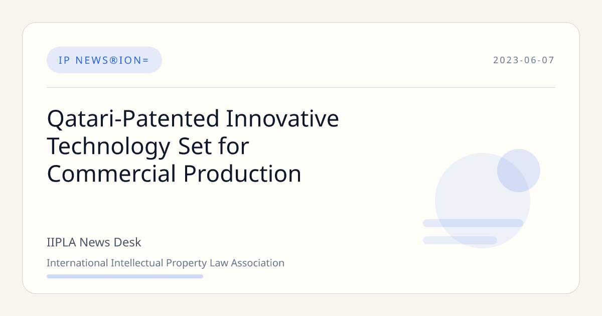 Qatari-Patented Innovative Technology Set for Commercial Production | IIPLA