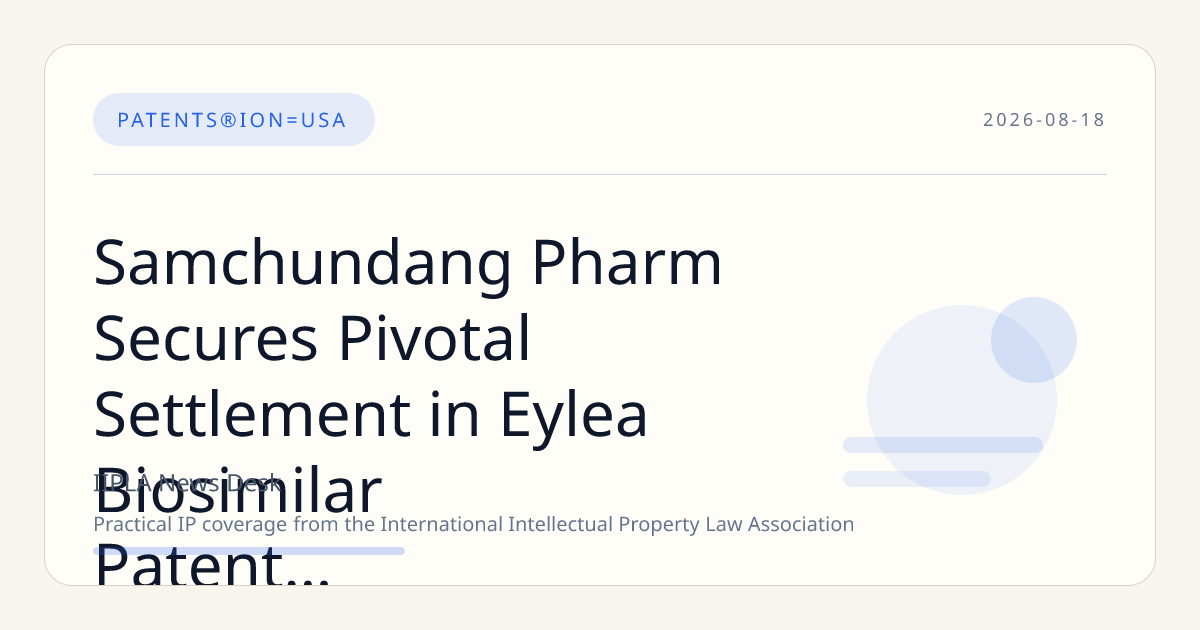 Samchundang Pharm Secures Pivotal Settlement in Eylea Biosimilar Patent Dispute, Paving Way for Global Market Entry
