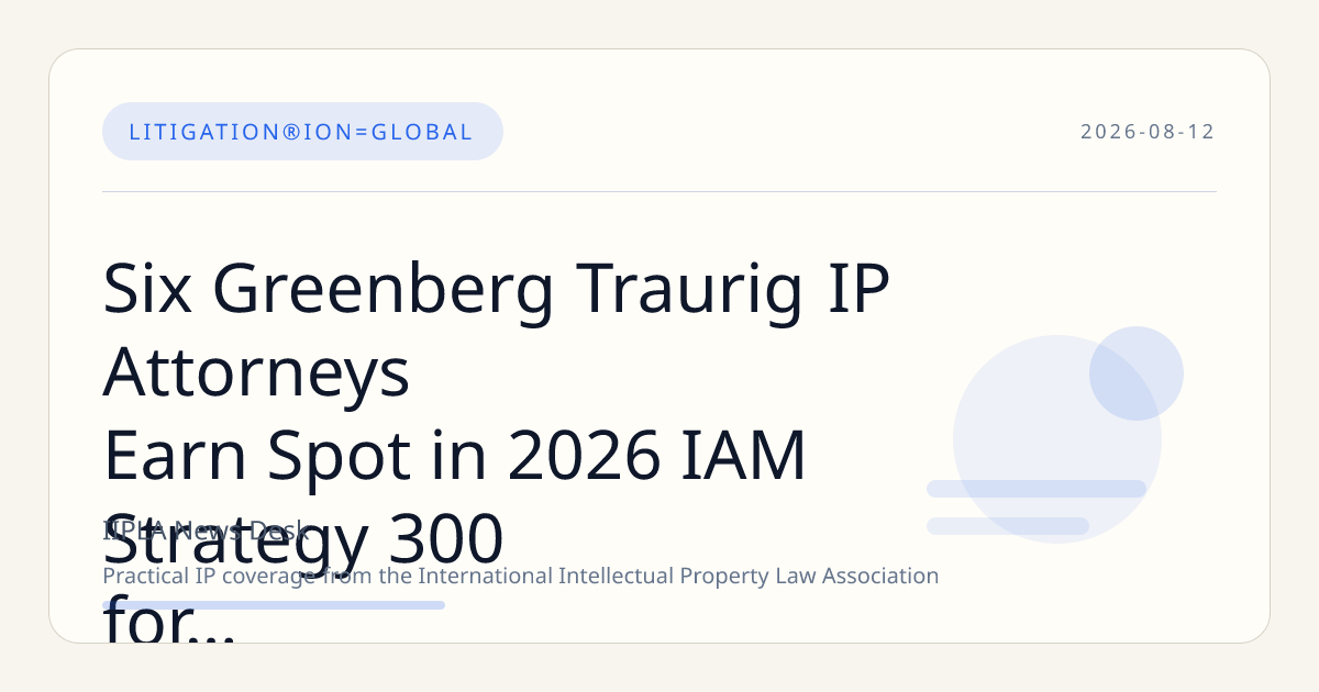 Six Greenberg Traurig IP Attorneys Earn Spot in 2026 IAM Strategy 300 for Leading IP Strategy Expertise