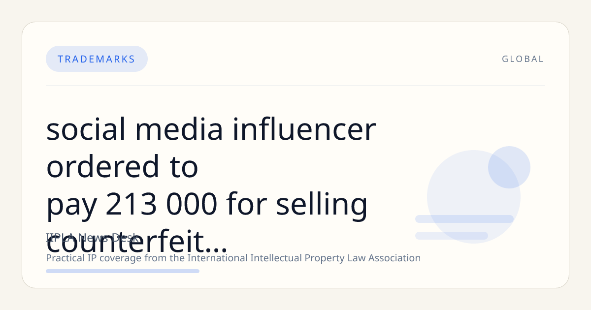 Social Media Influencer Ordered to Pay £213,000 for Selling Counterfeit Luxury Goods in Trade Mark Infringement Case