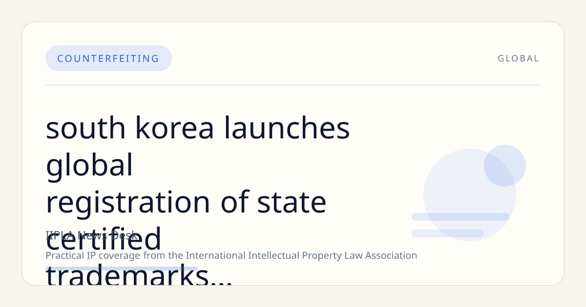 South Korea Launches Global Registration of State-Certified Trademarks to Combat Counterfeit Cosmetics
