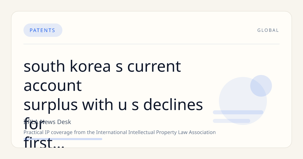 South Korea’s Current Account Surplus with U.S. Declines for First Time in Six Years Amid Rising Intellectual Property Payments