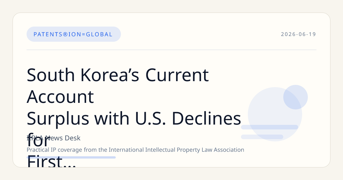South Korea’s Current Account Surplus with U.S. Declines for First Time in Six Years Amid Rising Intellectual Property Payments