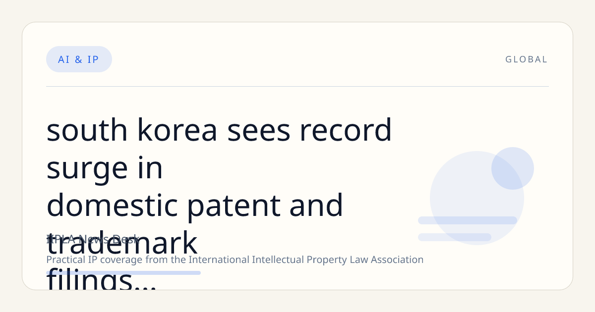 South Korea Sees Record Surge in Domestic Patent and Trademark Filings Driven by AI and Semiconductor Innovations